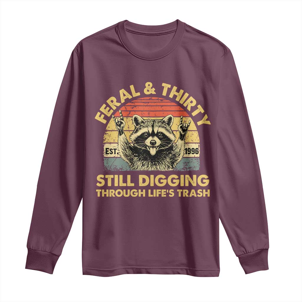 30th Birthday Raccoon Long Sleeve Shirt Feral And Thirty Still Digging Through Life's Trash Est 1996