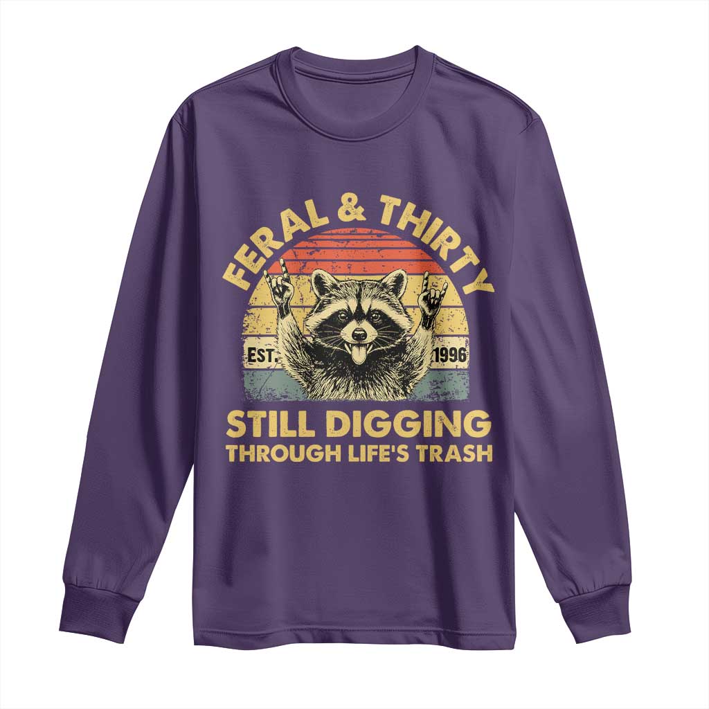 30th Birthday Raccoon Long Sleeve Shirt Feral And Thirty Still Digging Through Life's Trash Est 1996
