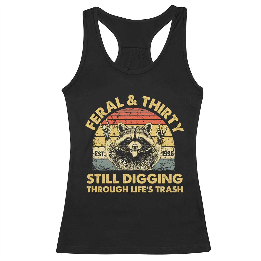 30th Birthday Raccoon Racerback Tank Top Feral And Thirty Still Digging Through Life's Trash Est 1996