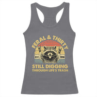 30th Birthday Raccoon Racerback Tank Top Feral And Thirty Still Digging Through Life's Trash Est 1996