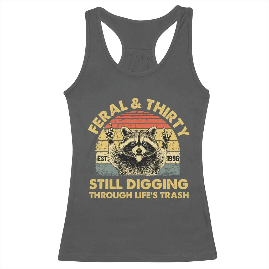 30th Birthday Raccoon Racerback Tank Top Feral And Thirty Still Digging Through Life's Trash Est 1996