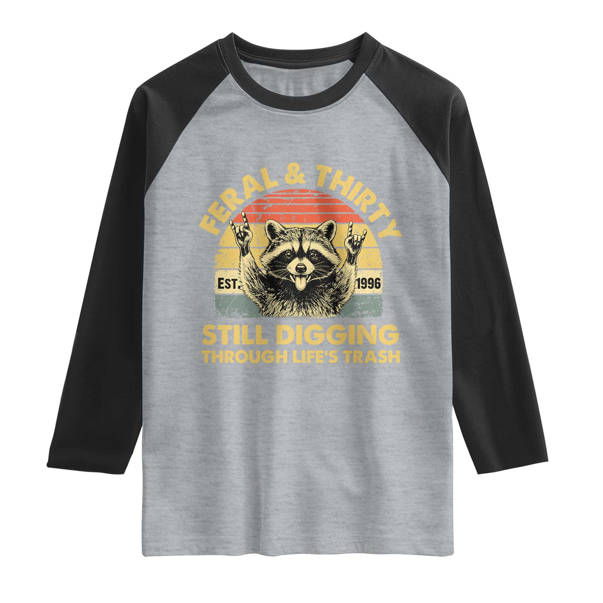 30th Birthday Raccoon Raglan Shirt Feral And Thirty Still Digging Through Life's Trash Est 1996