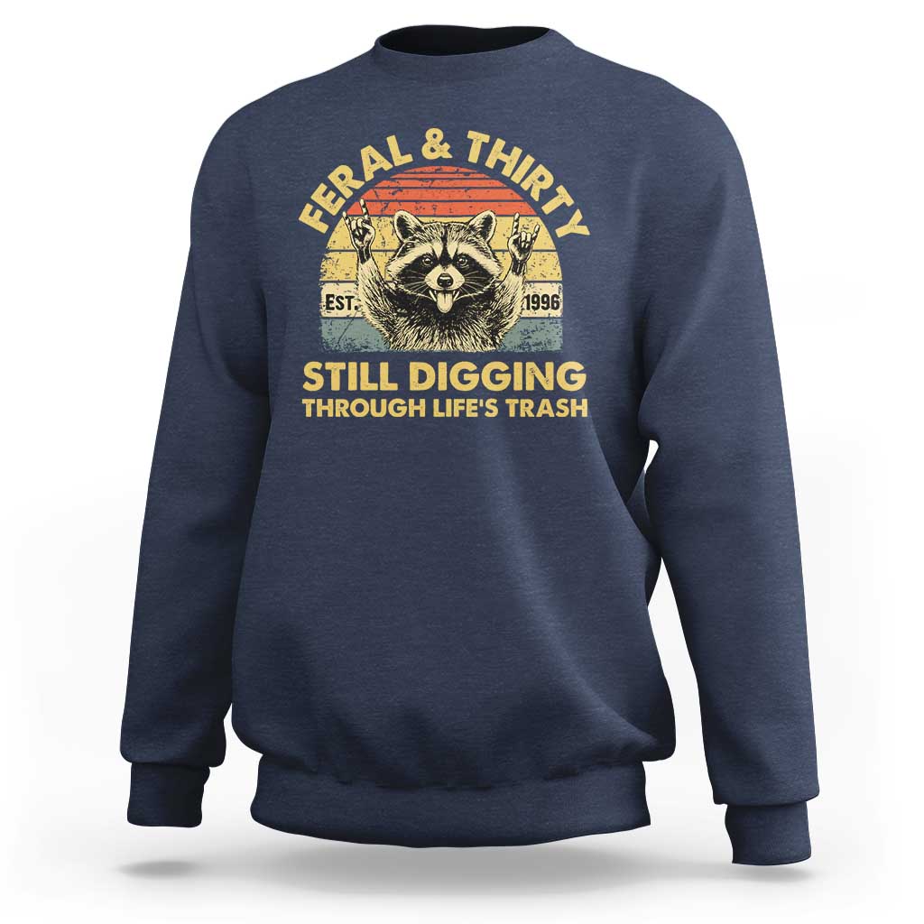 30th Birthday Raccoon Sweatshirt Feral And Thirty Still Digging Through Life's Trash Est 1996