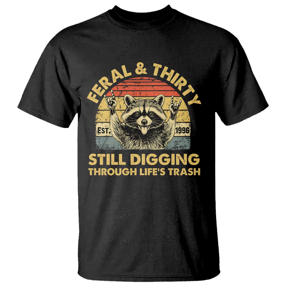 30th Birthday Raccoon T Shirt Feral And Thirty Still Digging Through Life's Trash Est 1996