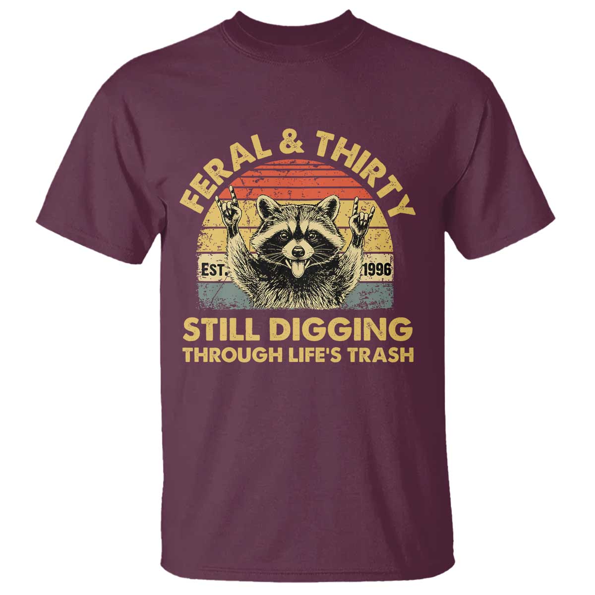30th Birthday Raccoon T Shirt Feral And Thirty Still Digging Through Life's Trash Est 1996