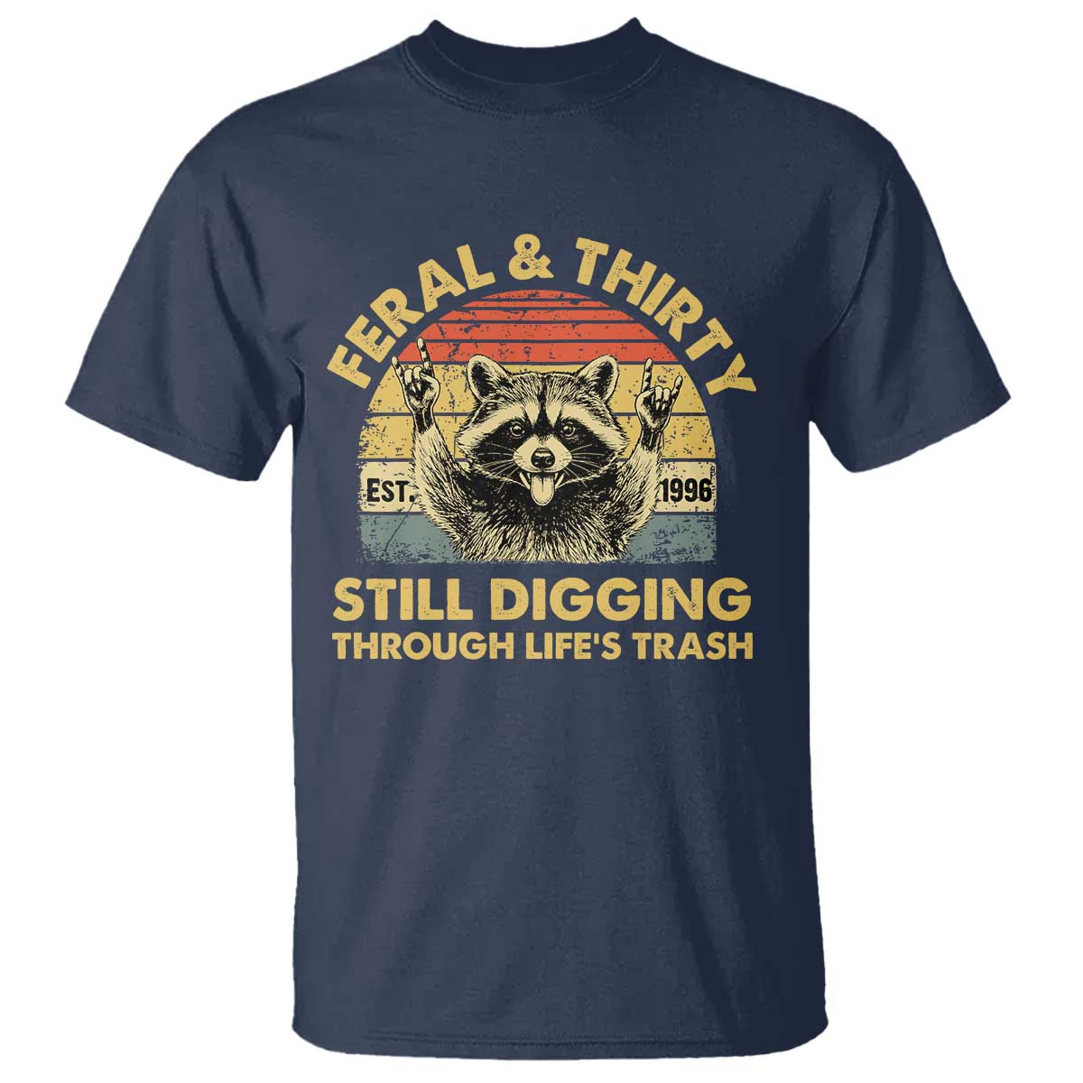 30th Birthday Raccoon T Shirt Feral And Thirty Still Digging Through Life's Trash Est 1996