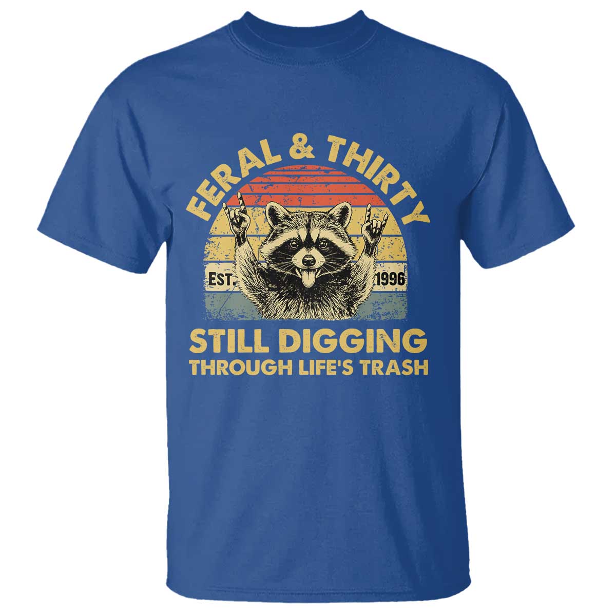 30th Birthday Raccoon T Shirt Feral And Thirty Still Digging Through Life's Trash Est 1996
