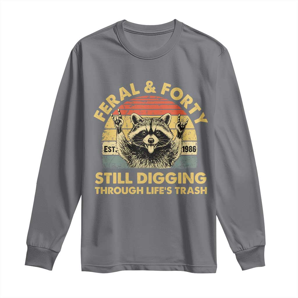 40th Birthday Raccoon Long Sleeve Shirt Feral And Forty Still Digging Through Life's Trash Est 1986
