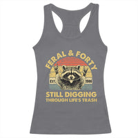 40th Birthday Raccoon Racerback Tank Top Feral And Forty Still Digging Through Life's Trash Est 1986