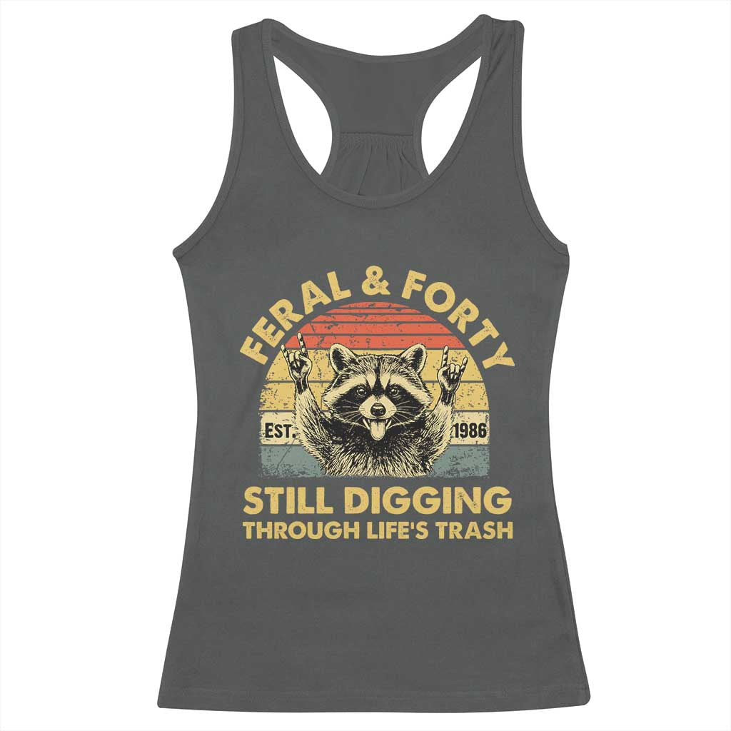 40th Birthday Raccoon Racerback Tank Top Feral And Forty Still Digging Through Life's Trash Est 1986