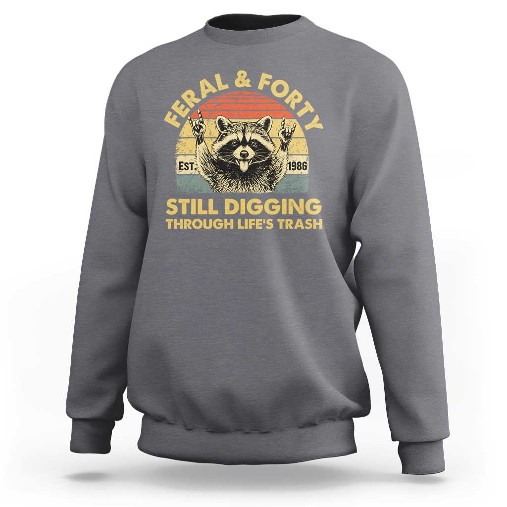 40th Birthday Raccoon Sweatshirt Feral And Forty Still Digging Through Life's Trash Est 1986