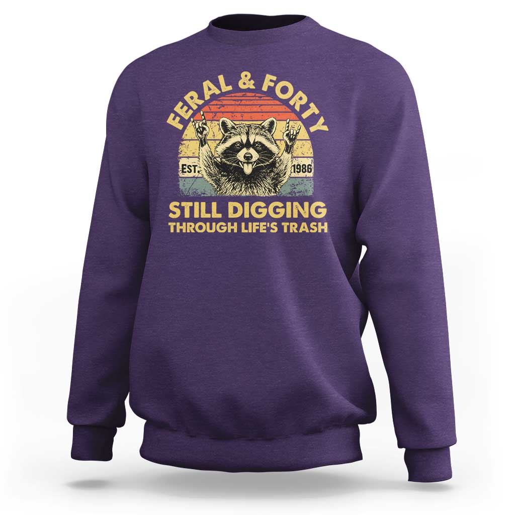 40th Birthday Raccoon Sweatshirt Feral And Forty Still Digging Through Life's Trash Est 1986