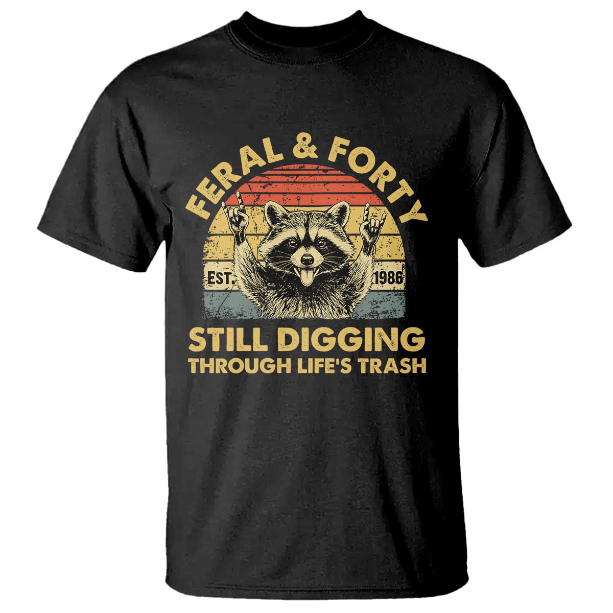 40th Birthday Raccoon T Shirt Feral And Forty Still Digging Through Life's Trash Est 1986