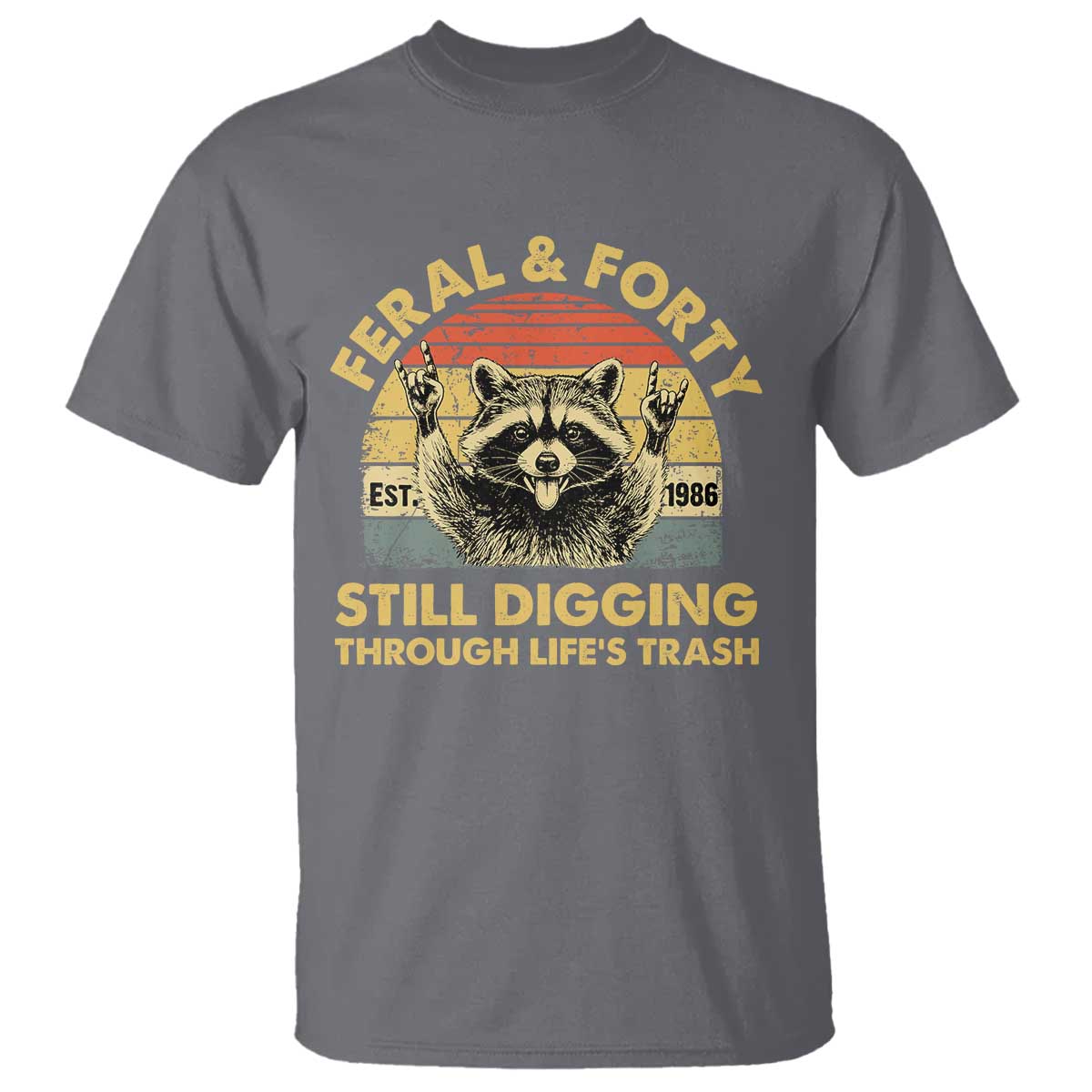 40th Birthday Raccoon T Shirt Feral And Forty Still Digging Through Life's Trash Est 1986