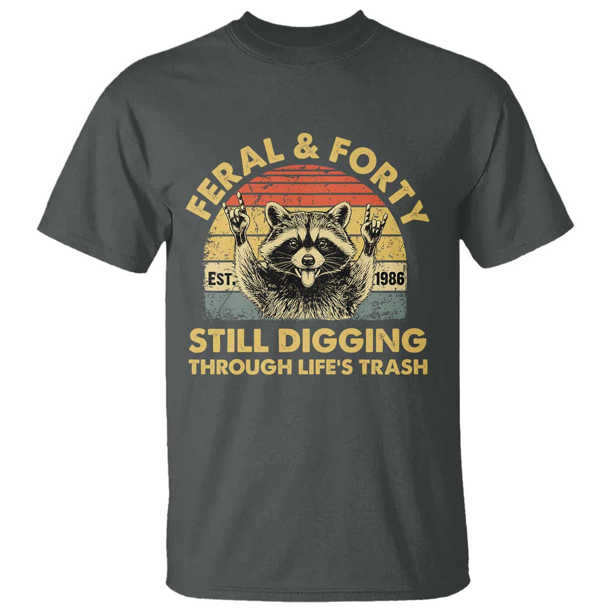 40th Birthday Raccoon T Shirt Feral And Forty Still Digging Through Life's Trash Est 1986