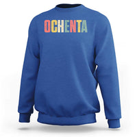 80th Birthday Ochenta Sweatshirt Spanish Mexican 80 Years Old Bday