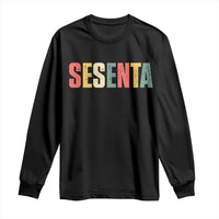 60th Birthday Sesenta Long Sleeve Shirt Spanish Mexican 60 Years Old Bday