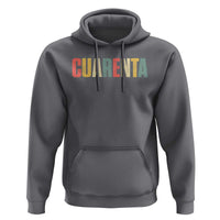 40th Birthday Cuarenta Hoodie Spanish Mexican 40 Years Old Bday