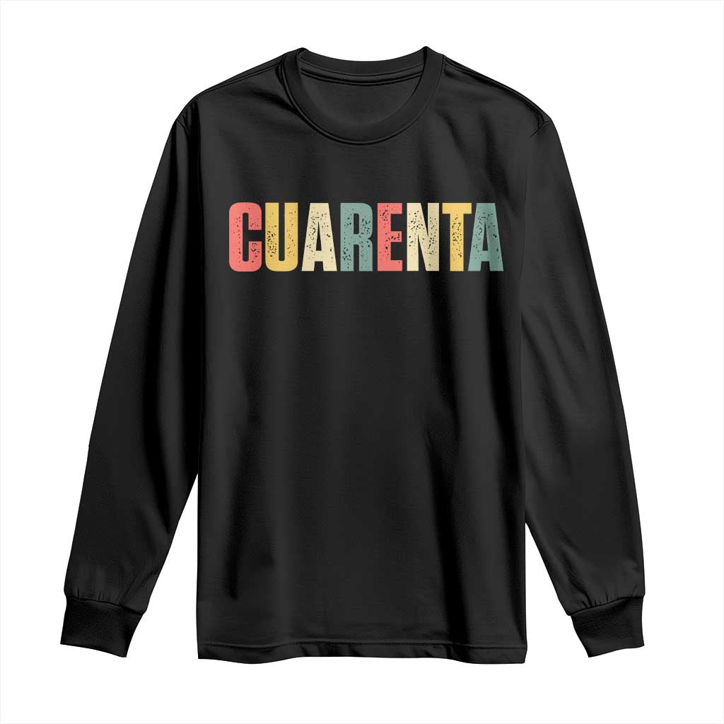 40th Birthday Cuarenta Long Sleeve Shirt Spanish Mexican 40 Years Old Bday