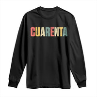 40th Birthday Cuarenta Long Sleeve Shirt Spanish Mexican 40 Years Old Bday