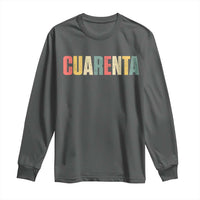 40th Birthday Cuarenta Long Sleeve Shirt Spanish Mexican 40 Years Old Bday