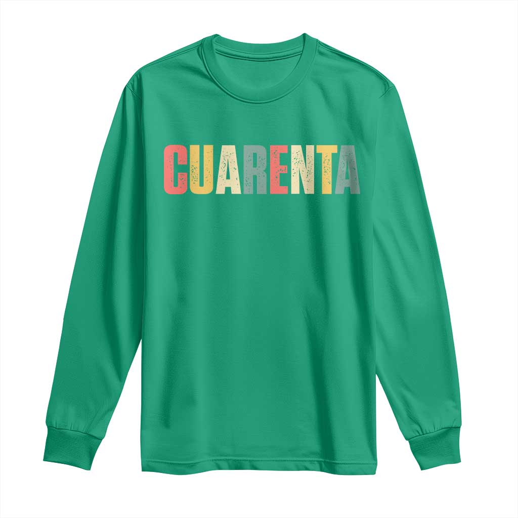 40th Birthday Cuarenta Long Sleeve Shirt Spanish Mexican 40 Years Old Bday