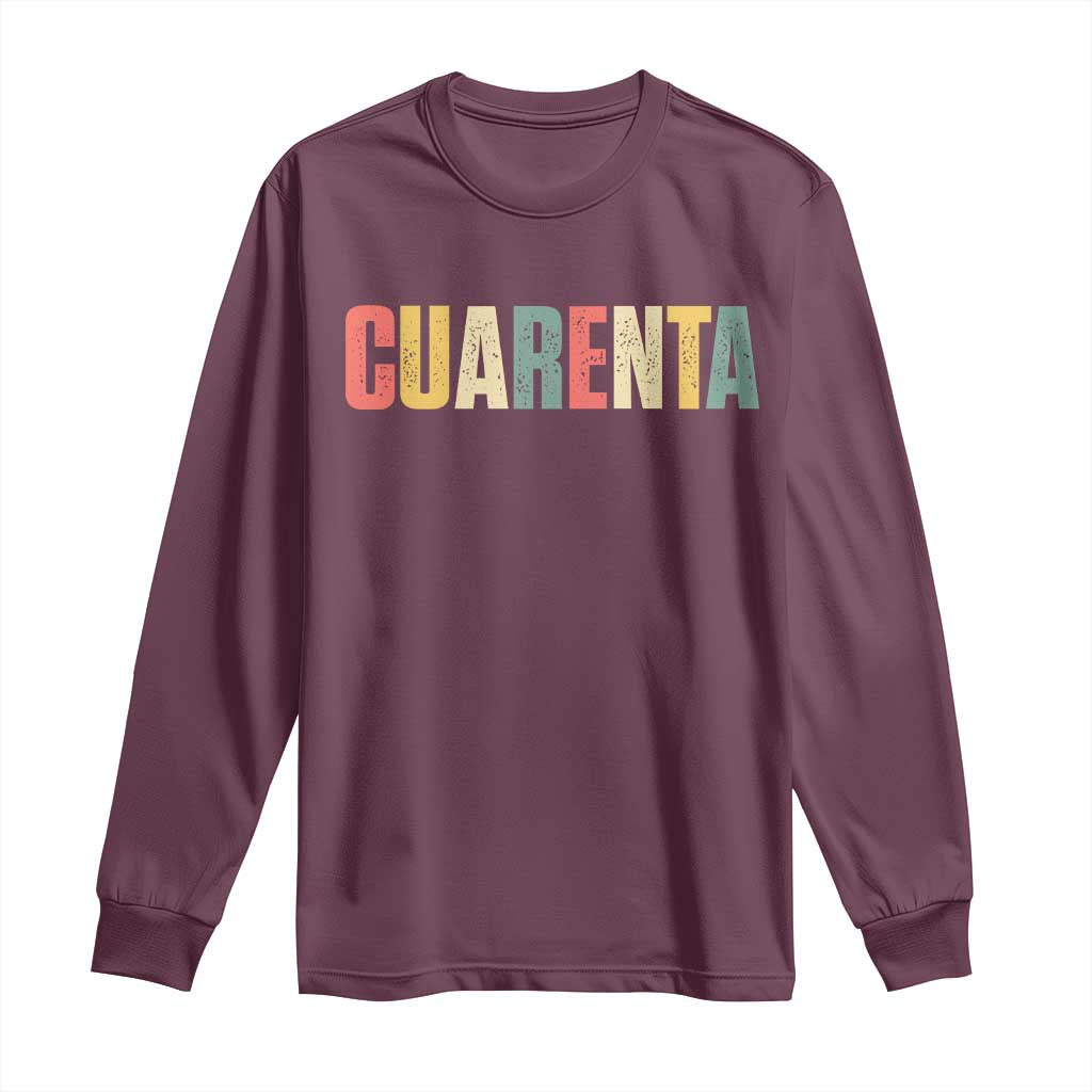 40th Birthday Cuarenta Long Sleeve Shirt Spanish Mexican 40 Years Old Bday