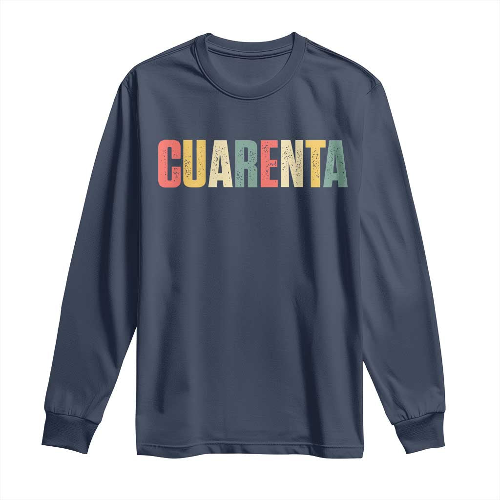 40th Birthday Cuarenta Long Sleeve Shirt Spanish Mexican 40 Years Old Bday