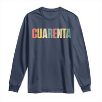 40th Birthday Cuarenta Long Sleeve Shirt Spanish Mexican 40 Years Old Bday
