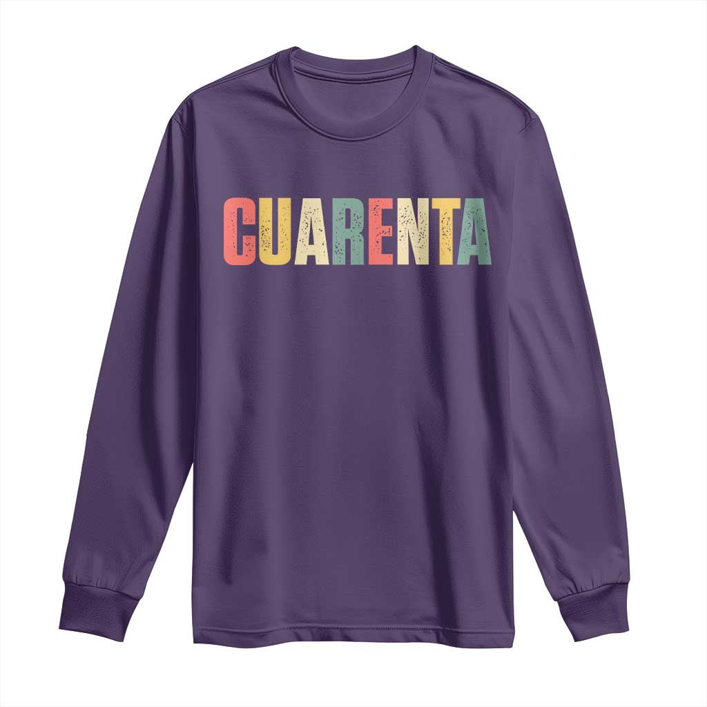 40th Birthday Cuarenta Long Sleeve Shirt Spanish Mexican 40 Years Old Bday