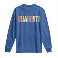 40th Birthday Cuarenta Long Sleeve Shirt Spanish Mexican 40 Years Old Bday