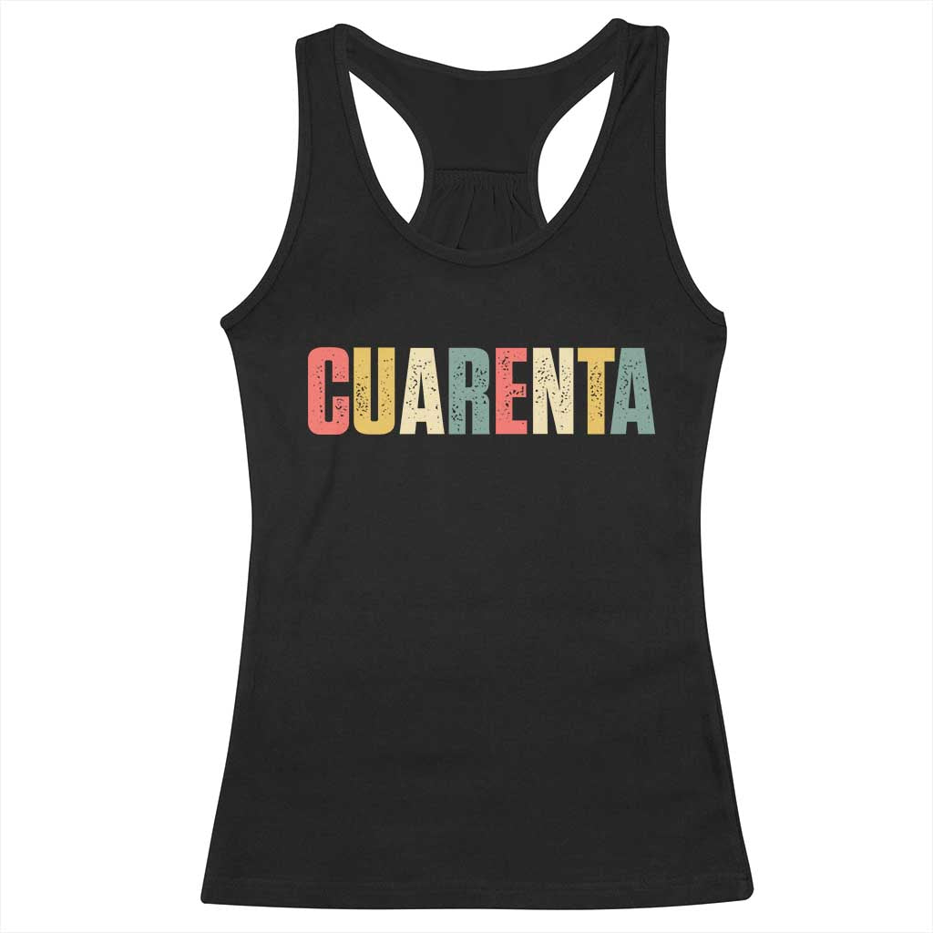 40th Birthday Cuarenta Racerback Tank Top Spanish Mexican 40 Years Old Bday