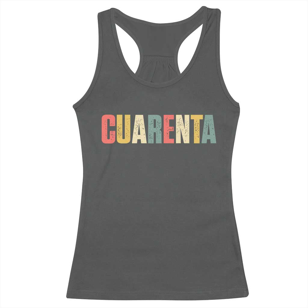 40th Birthday Cuarenta Racerback Tank Top Spanish Mexican 40 Years Old Bday