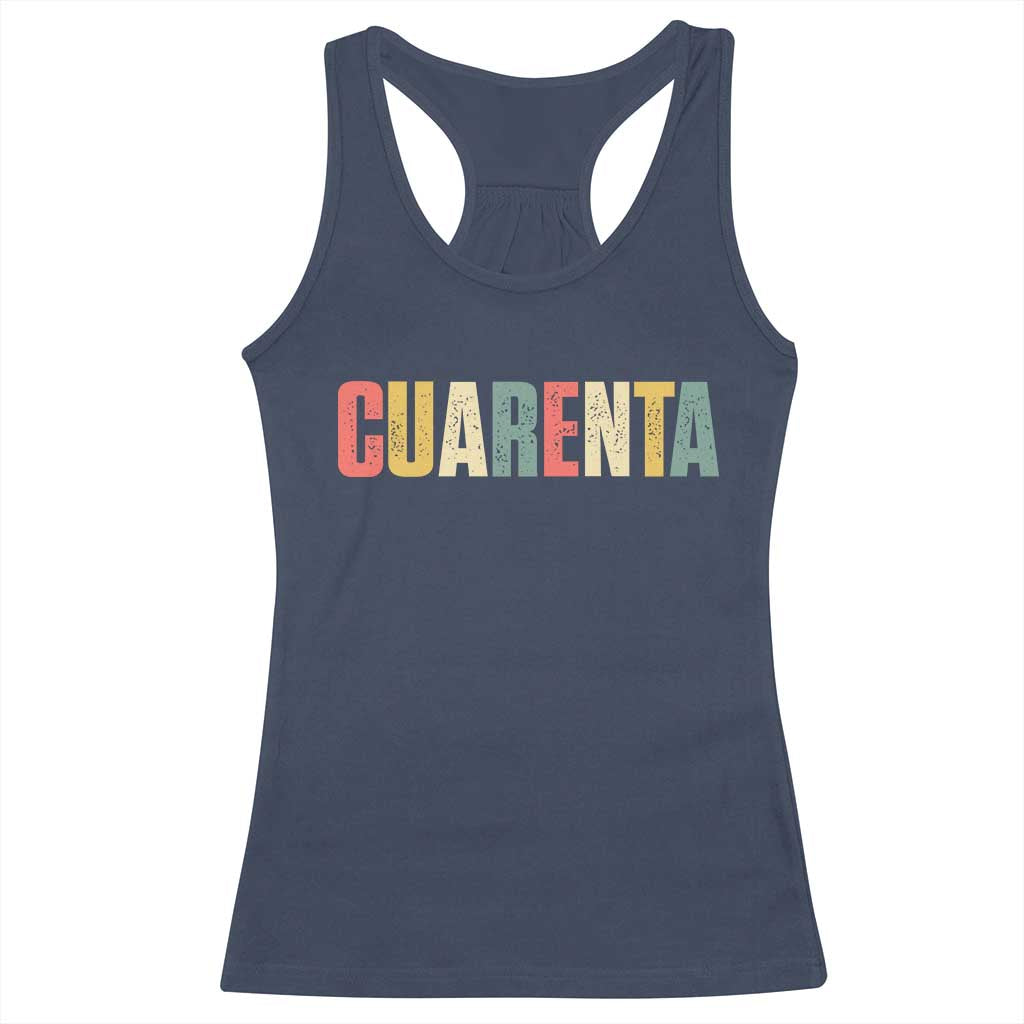 40th Birthday Cuarenta Racerback Tank Top Spanish Mexican 40 Years Old Bday