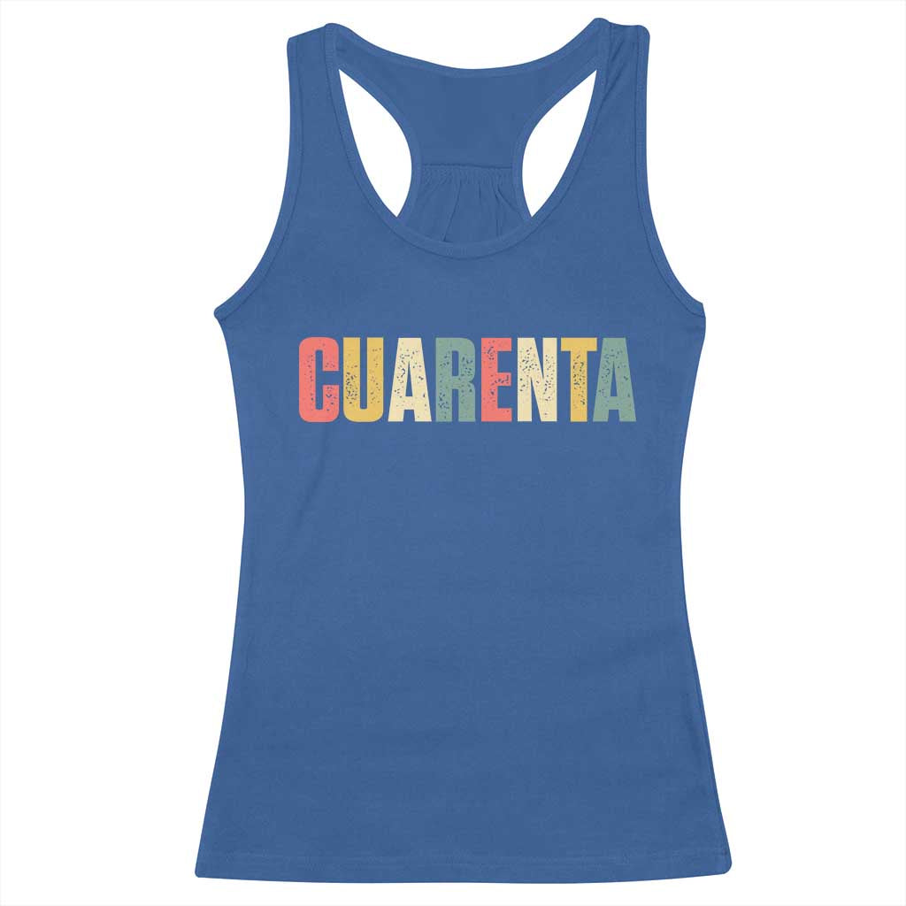 40th Birthday Cuarenta Racerback Tank Top Spanish Mexican 40 Years Old Bday