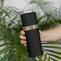 40th Birthday Cuarenta Skinny Tumbler Spanish Mexican 40 Years Old Bday