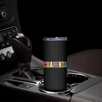40th Birthday Cuarenta Skinny Tumbler Spanish Mexican 40 Years Old Bday