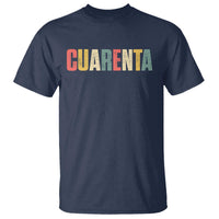 40th Birthday Cuarenta T Shirt Spanish Mexican 40 Years Old Bday