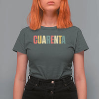 40th Birthday Cuarenta T Shirt For Women Spanish Mexican 40 Years Old Bday