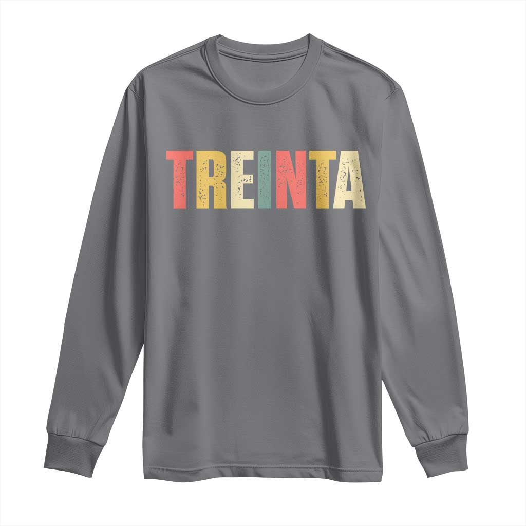 30th Birthday Treinta Long Sleeve Shirt Spanish Mexican 30 Years Old Bday