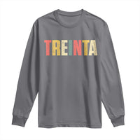 30th Birthday Treinta Long Sleeve Shirt Spanish Mexican 30 Years Old Bday