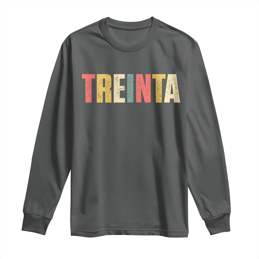 30th Birthday Treinta Long Sleeve Shirt Spanish Mexican 30 Years Old Bday