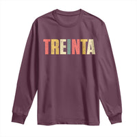 30th Birthday Treinta Long Sleeve Shirt Spanish Mexican 30 Years Old Bday