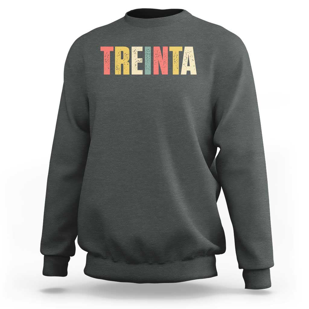 30th Birthday Treinta Sweatshirt Spanish Mexican 30 Years Old Bday