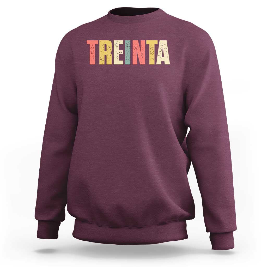 30th Birthday Treinta Sweatshirt Spanish Mexican 30 Years Old Bday