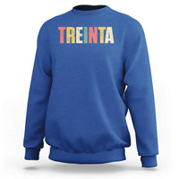 30th Birthday Treinta Sweatshirt Spanish Mexican 30 Years Old Bday