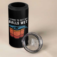 Funny Beer Pong 4 in 1 Can Cooler Tumbler I Came To Get My Balls Wet - Wonder Print Shop