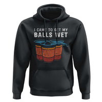Funny Beer Pong Hoodie I Came To Get My Balls Wet - Wonder Print Shop