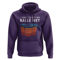 Funny Beer Pong Hoodie I Came To Get My Balls Wet - Wonder Print Shop