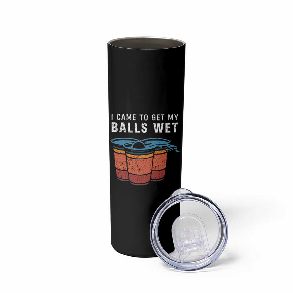 Funny Beer Pong Skinny Tumbler I Came To Get My Balls Wet - Wonder Print Shop